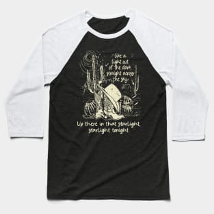 Like A Light Out Of The Dark, Straight Across The Sky Up There In That Starlight, Starlight Tonight Cactus Cowboy Mountains Boot & Hats Baseball T-Shirt